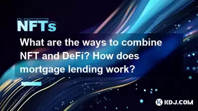NFT와 Defi를 결합하는 방법은 무엇입니까? 모기지 대출은 어떻게 작동합니까? NFT와 Defi를 결합하는 방법은 무엇입니까? 모기지 대출은 어떻게 작동합니까?