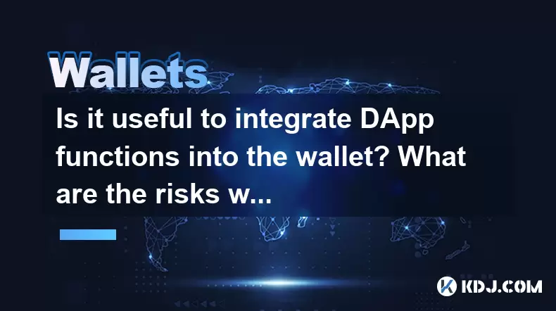 Est-il utile d'intégrer les fonctions DAPP dans le portefeuille? Quels sont les risques lorsque vous l'utilisez? Est-il utile d'intégrer les fonctions DAPP dans le portefeuille? Quels sont les risques lorsque vous l'utilisez?