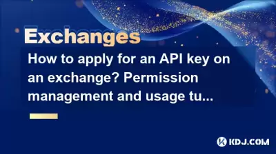 How to apply for an API key on an exchange? Permission management and usage tutorial