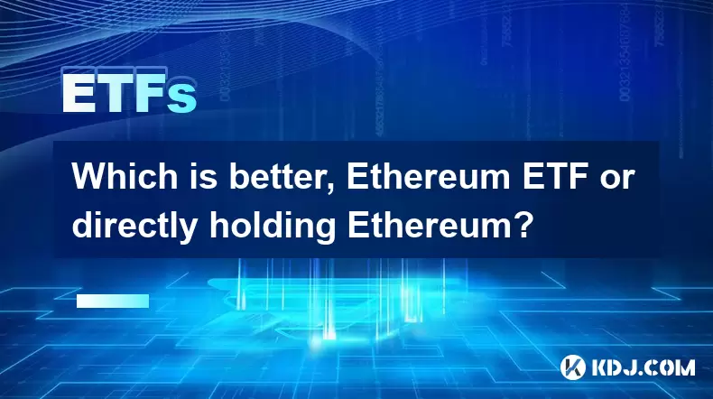 Which is better, Ethereum ETF or directly holding Ethereum? Which is better, Ethereum ETF or directly holding Ethereum?