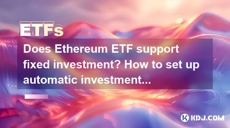 Unterstützt Ethereum ETF feste Investitionen? Wie richte ich automatische Investitionen ein? Unterstützt Ethereum ETF feste Investitionen? Wie richte ich automatische Investitionen ein?