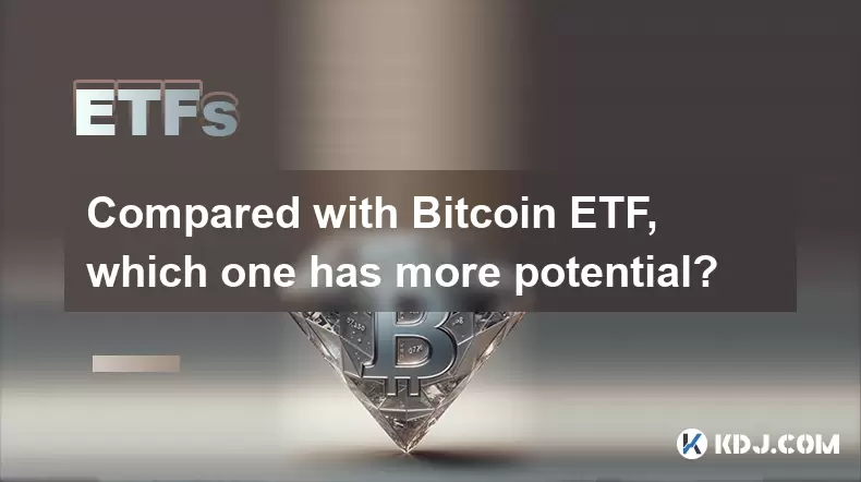 Par rapport à l'ETF Bitcoin, lequel a le plus de potentiel? Par rapport à l'ETF Bitcoin, lequel a le plus de potentiel?