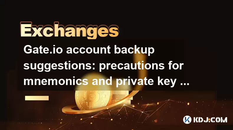 Gate.io account backup suggestions: precautions for mnemonics and private key storage Gate.io account backup suggestions: precautions for mnemonics and private key storage