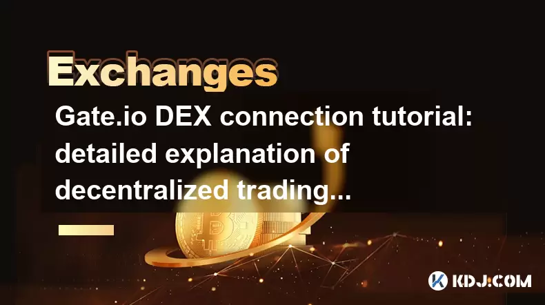 Gate.io Dex Connection 튜토리얼 : 분산 거래 운영 단계에 대한 자세한 설명 Gate.io Dex Connection 튜토리얼 : 분산 거래 운영 단계에 대한 자세한 설명