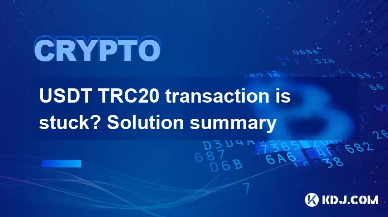 USDT TRC20 -Transaktion ist festgefahren? Lösung Zusammenfassung USDT TRC20 -Transaktion ist festgefahren? Lösung Zusammenfassung