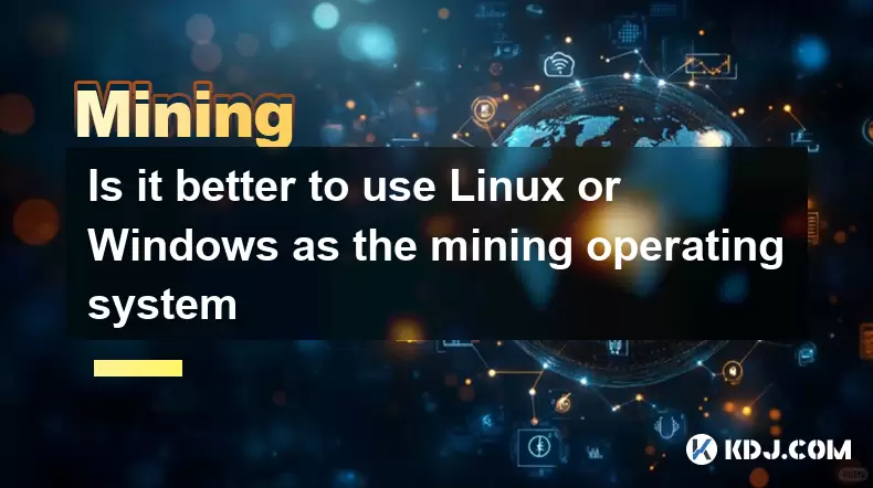 Is it better to use Linux or Windows as the mining operating system Is it better to use Linux or Windows as the mining operating system