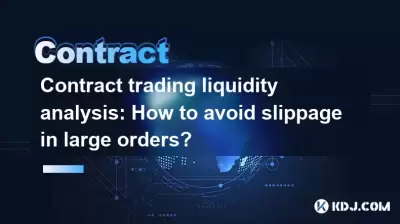 Analyse der Vertragshandel -Liquidität: Wie vermeiden Sie ein Ausrutscher in großen Bestellungen?