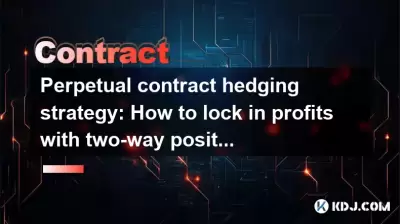 Perpetual Contract Absicherungsstrategie: Wie kann man Gewinne mit Zwei-Wege-Positionen festlegen?