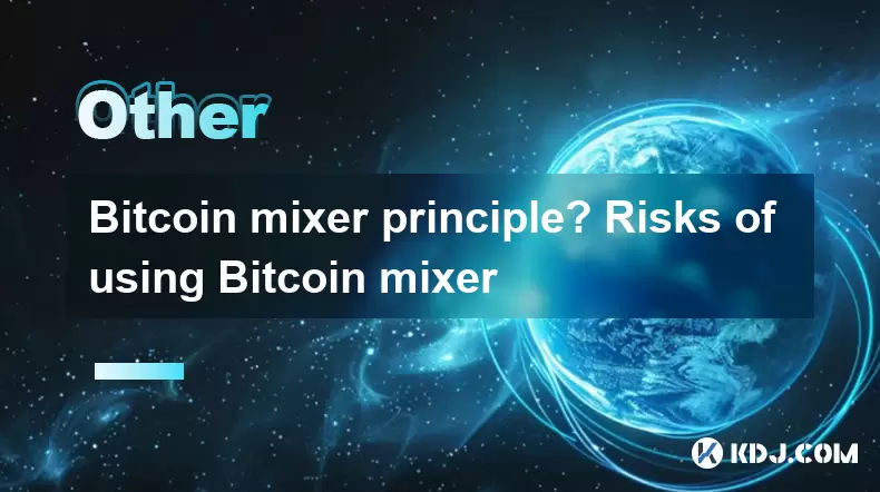 Bitcoin mixer principle? Risks of using Bitcoin mixer Bitcoin mixer principle? Risks of using Bitcoin mixer