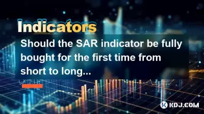 L'indicateur SAR devrait-il être entièrement acheté pour la première fois de court à long?