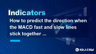 How to predict the direction when the MACD fast and slow lines stick together near the zero axis?