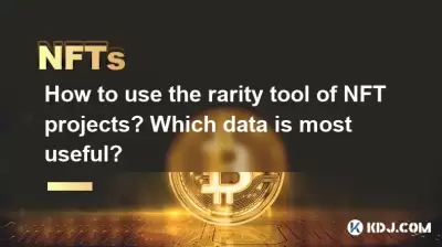 NFT 프로젝트의 희귀 도구를 사용하는 방법은 무엇입니까? 가장 유용한 데이터는 무엇입니까? NFT 프로젝트의 희귀 도구를 사용하는 방법은 무엇입니까? 가장 유용한 데이터는 무엇입니까?