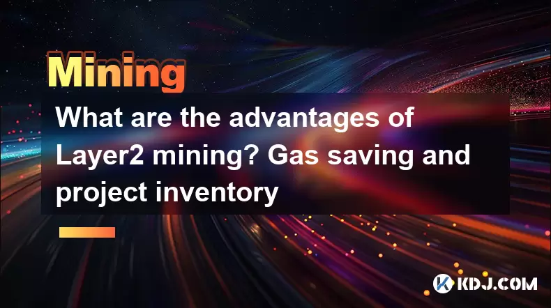 What are the advantages of Layer2 mining? Gas saving and project inventory What are the advantages of Layer2 mining? Gas saving and project inventory