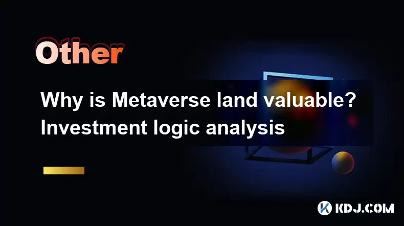 Pourquoi Metaverse Land est-il précieux? Analyse de la logique d'investissement Pourquoi Metaverse Land est-il précieux? Analyse de la logique d'investissement