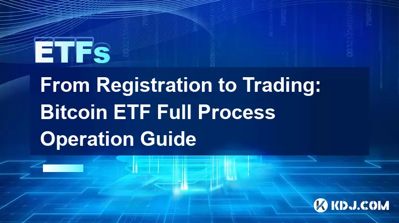 From Registration to Trading: Bitcoin ETF Full Process Operation Guide From Registration to Trading: Bitcoin ETF Full Process Operation Guide