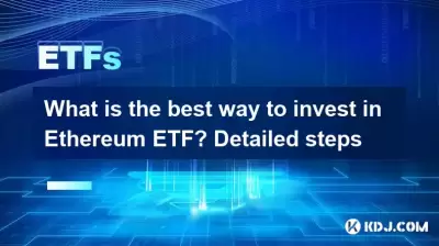 What is the best way to invest in Ethereum ETF? Detailed steps What is the best way to invest in Ethereum ETF? Detailed steps