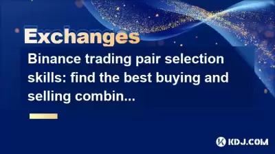 Auswahlfähigkeiten der Binance -Handelspaare: Finden Sie die beste Kauf- und Verkaufskombination Auswahlfähigkeiten der Binance -Handelspaare: Finden Sie die beste Kauf- und Verkaufskombination
