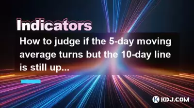 How to judge if the 5-day moving average turns but the 10-day line is still upward?