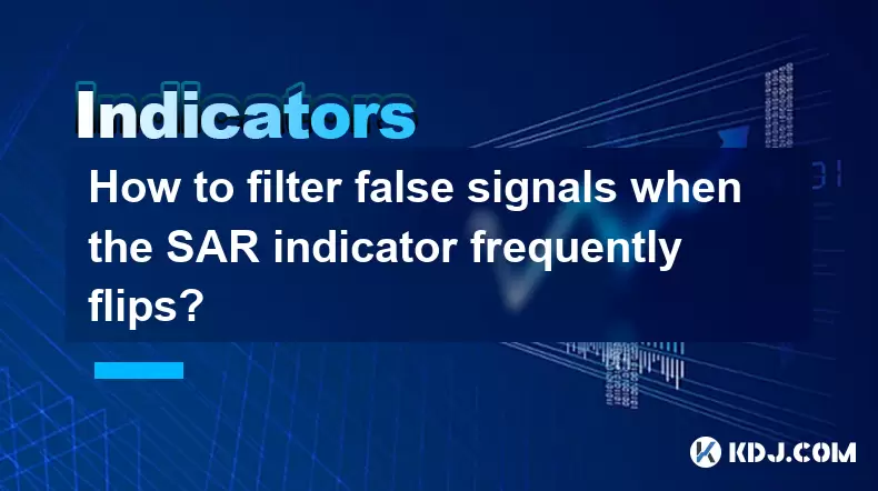 Comment filtrer les faux signaux lorsque l'indicateur SAR se retourne fréquemment? Comment filtrer les faux signaux lorsque l'indicateur SAR se retourne fréquemment?