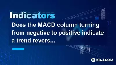 Does the MACD column turning from negative to positive indicate a trend reversal? Does the MACD column turning from negative to positive indicate a trend reversal?