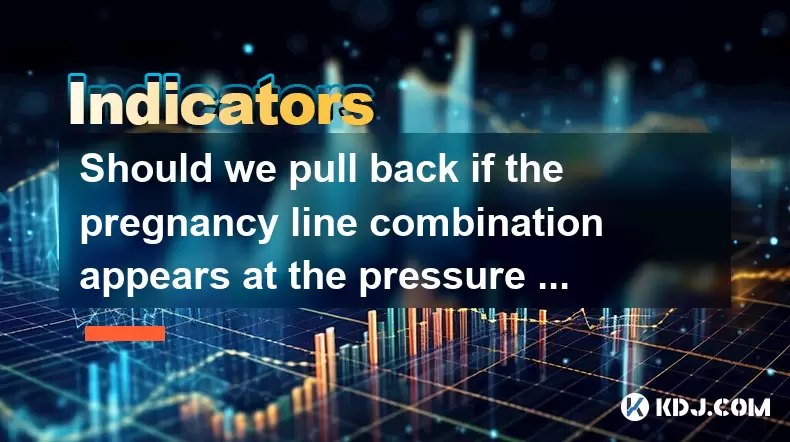 Should we pull back if the pregnancy line combination appears at the pressure level? Should we pull back if the pregnancy line combination appears at the pressure level?