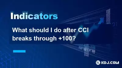 What should I do after CCI breaks through +100?