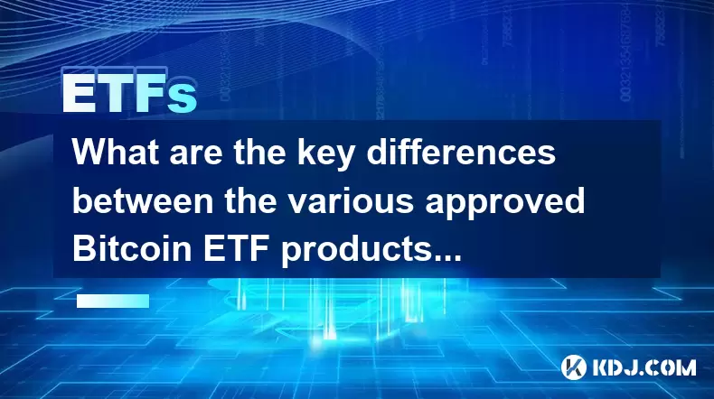 Quelles sont les principales différences entre les différents produits ETF approuvés Bitcoin? Quelles sont les principales différences entre les différents produits ETF approuvés Bitcoin?