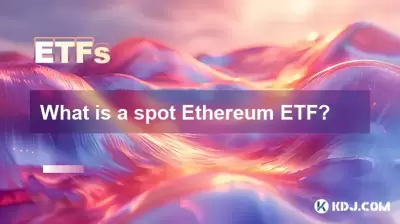 Qu'est-ce qu'un ETF Ethereum Spot?