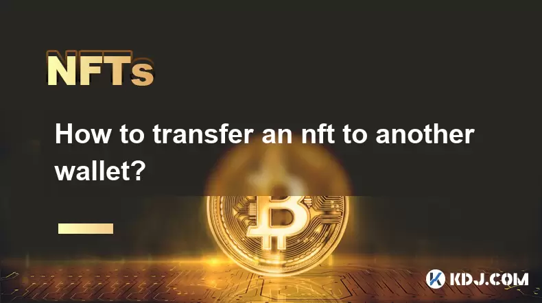 How to transfer an nft to another wallet? How to transfer an nft to another wallet?