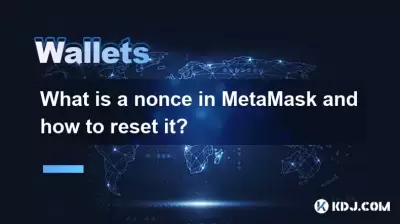 Qu'est-ce qu'un nonce dans Metamask et comment le réinitialiser?