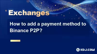 Comment ajouter un mode de paiement à Binance P2P?
