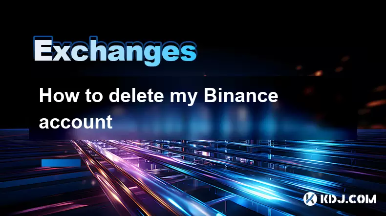 How to delete my Binance account How to delete my Binance account
