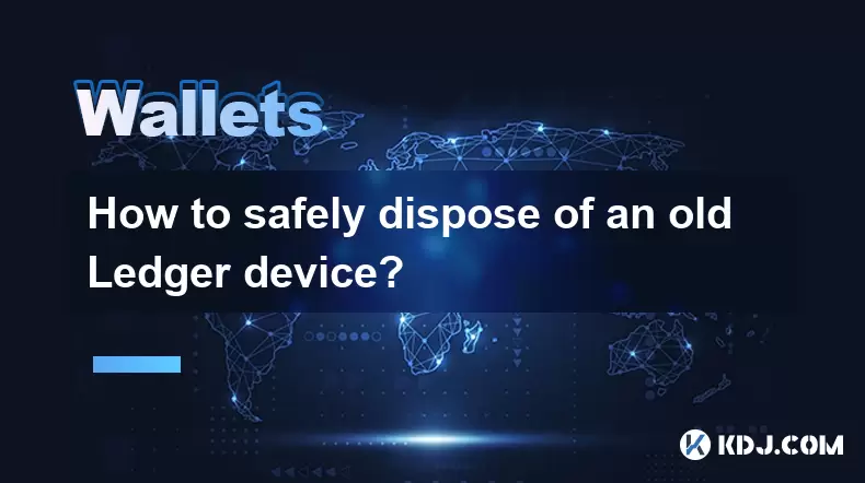 How to safely dispose of an old Ledger device? How to safely dispose of an old Ledger device?
