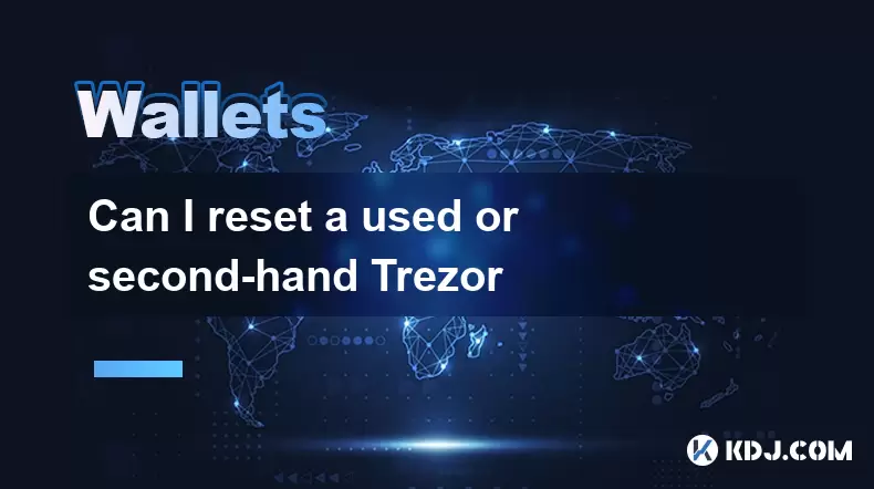 Can I reset a used or second-hand Trezor Can I reset a used or second-hand Trezor