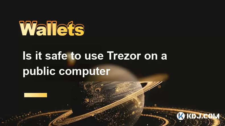Is it safe to use Trezor on a public computer Is it safe to use Trezor on a public computer