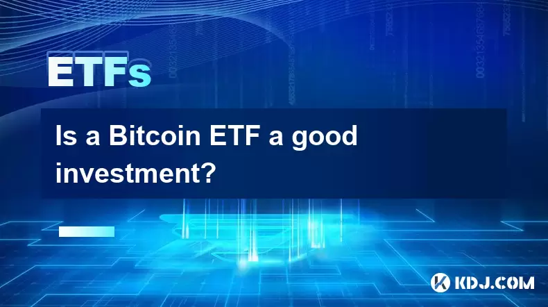 Is a Bitcoin ETF a good investment? Is a Bitcoin ETF a good investment?