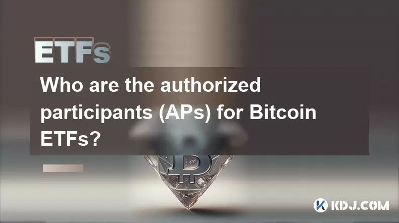 Who are the authorized participants (APs) for Bitcoin ETFs? Who are the authorized participants (APs) for Bitcoin ETFs?
