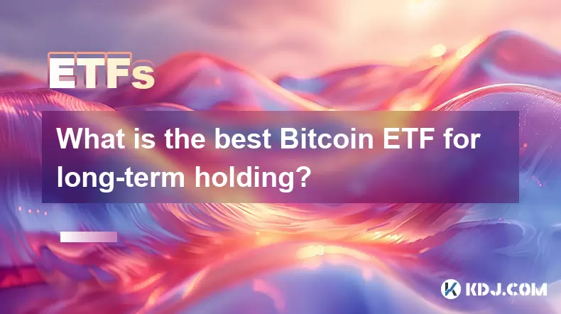 What is the best Bitcoin ETF for long-term holding? What is the best Bitcoin ETF for long-term holding?