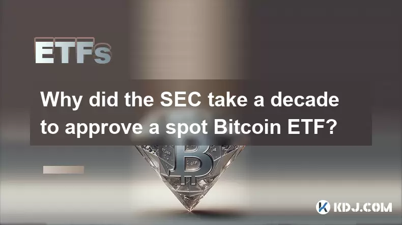Why did the SEC take a decade to approve a spot Bitcoin ETF? Why did the SEC take a decade to approve a spot Bitcoin ETF?