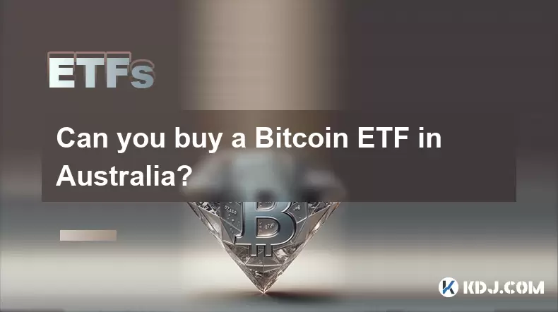 您可以在澳大利亚购买Bitcoin ETF? 您可以在澳大利亚购买Bitcoin ETF?