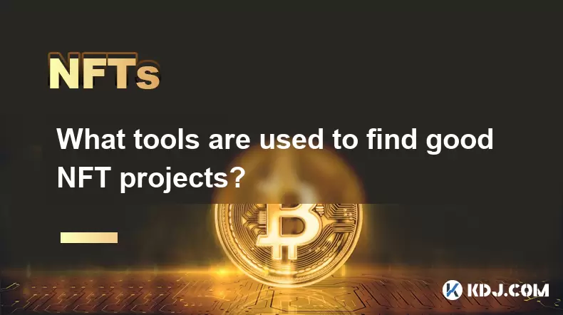 哪些工具用于查找良好的NFT项目? 哪些工具用于查找良好的NFT项目?