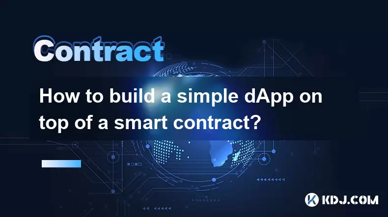 스마트 계약 위에 간단한 DAPP를 구축하는 방법은 무엇입니까? 스마트 계약 위에 간단한 DAPP를 구축하는 방법은 무엇입니까?