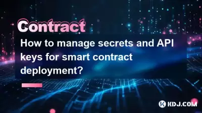 How to manage secrets and API keys for smart contract deployment?