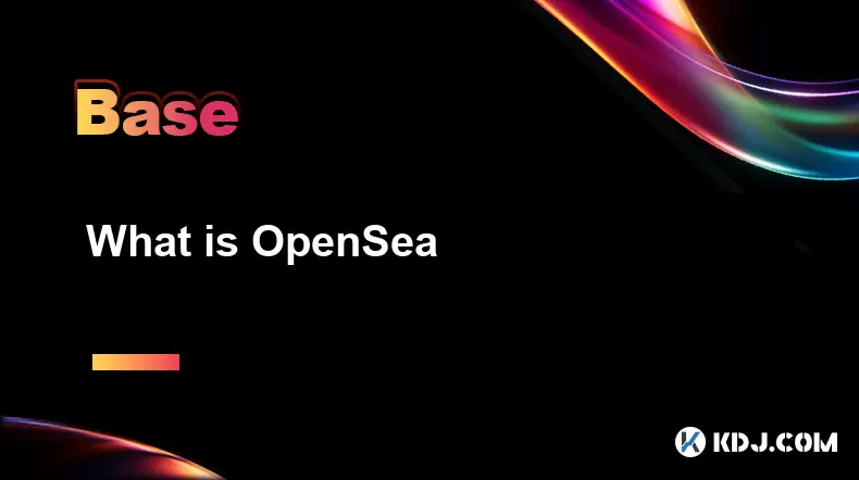 What is OpenSea What is OpenSea