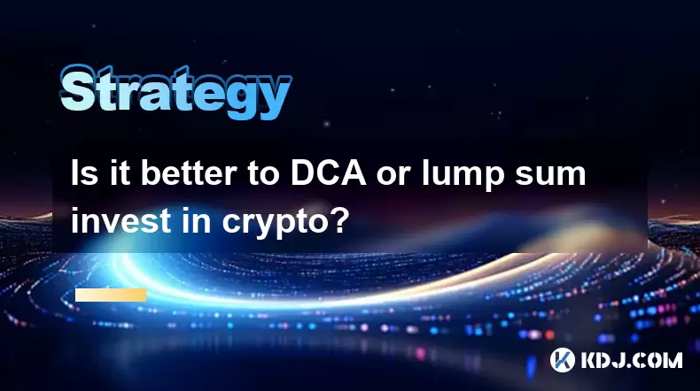 暗号にDCAまたは一時金を投資する方が良いですか? 暗号にDCAまたは一時金を投資する方が良いですか?
