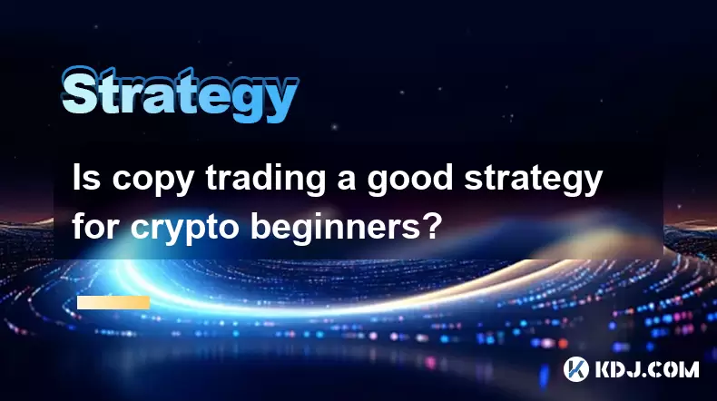 Ist der Kopiehandel eine gute Strategie für Kryptoanfänger? Ist der Kopiehandel eine gute Strategie für Kryptoanfänger?