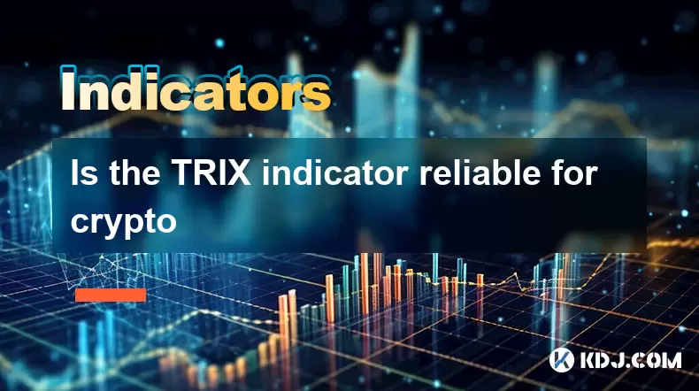 Is the TRIX indicator reliable for crypto Is the TRIX indicator reliable for crypto