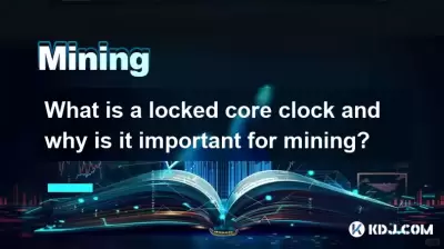 What is a locked core clock and why is it important for mining? What is a locked core clock and why is it important for mining?