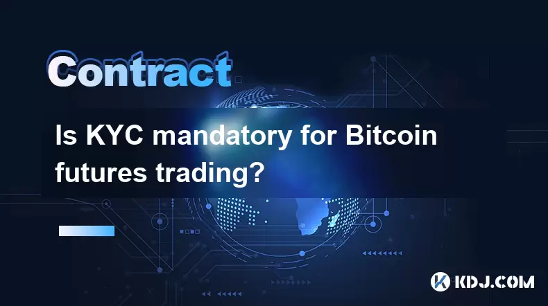 Is KYC mandatory for Bitcoin futures trading? Is KYC mandatory for Bitcoin futures trading?