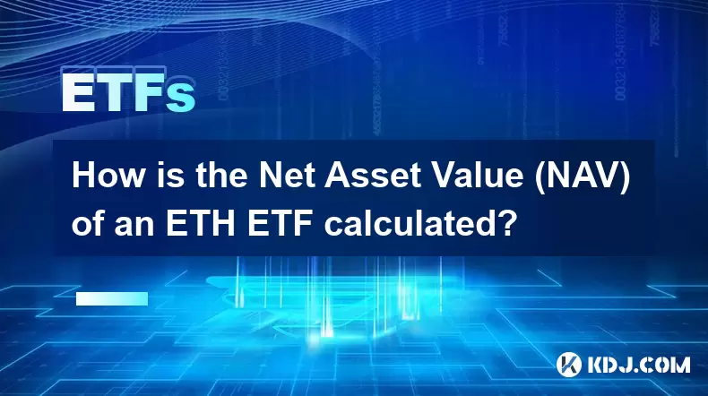 How is the Net Asset Value (NAV) of an ETH ETF calculated? How is the Net Asset Value (NAV) of an ETH ETF calculated?